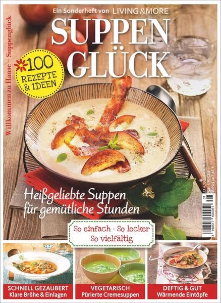 Suppenglück: Heißgeliebte Suppen für gemütliche Stunden. So einfach. So lecker. So vielfältig. 100 Rezepte & Ideen Leisure, Home & Garden