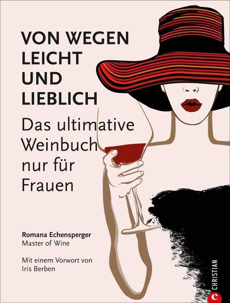 Weinguide: Von wegen leicht und lieblich. Das ultimative Weinbuch (nur) für Frauen. Ein Weinführer für die weibliche Seite des Weingenusses. Ein Grundkurs in Wein von einer Master of Wine. Leisure, Home & Garden