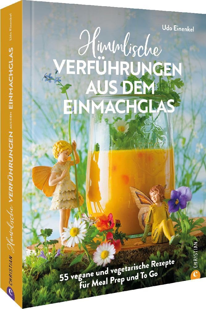 Kochbuch: Himmlische Verführungen aus dem Einmachglas: 55 vegane und vegetarische Rezepte für Meal Prep und To Go. Leisure, Home & Garden