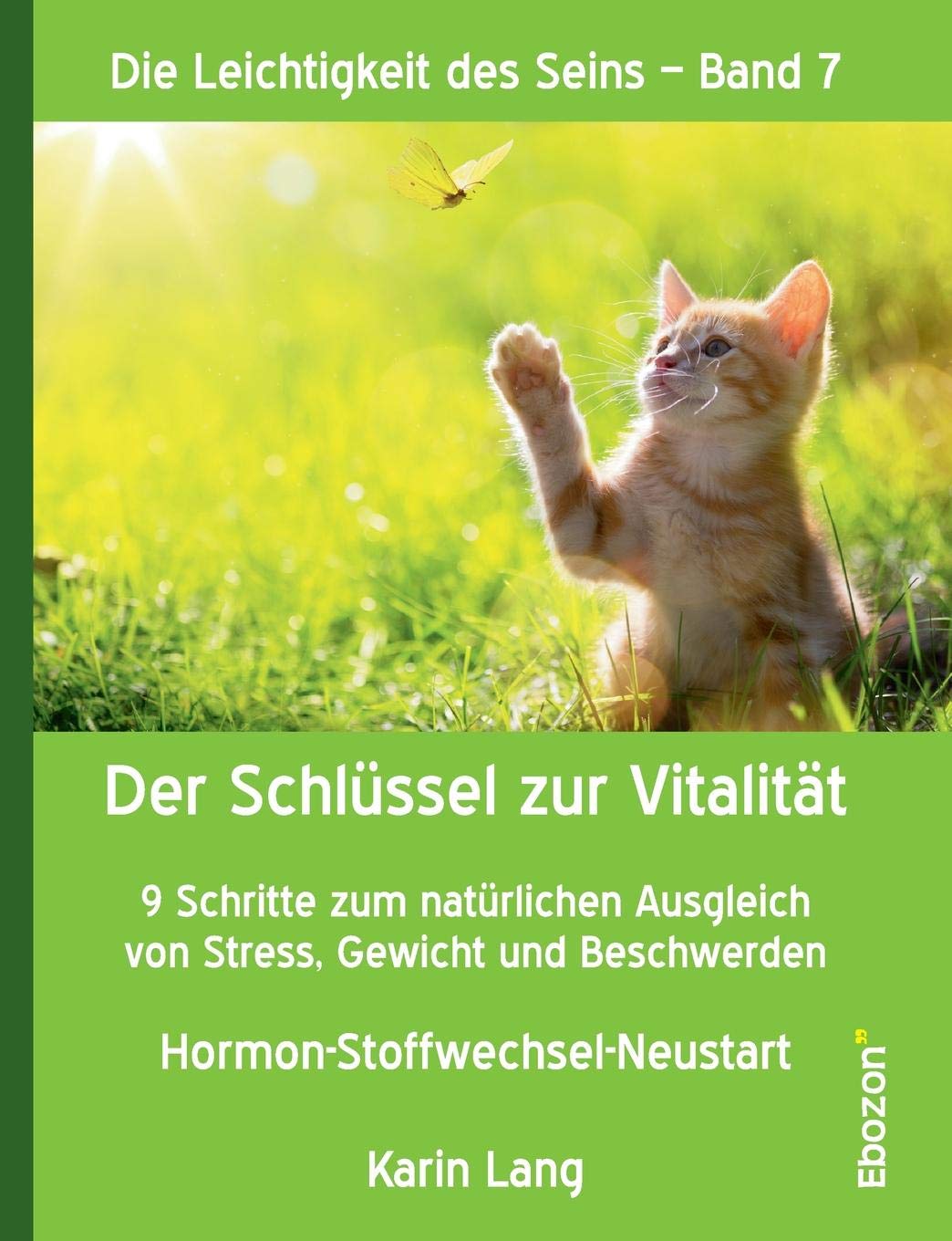 Der Schlüssel zur Vitalität: 9 Schritte zum natürlichen Ausgleich von Stress, Gewicht und Beschwerden - Hormon-Stoffwechsel-Neustart (Die Leichtigkeit des Seins) Health, Nutrition & Fitness