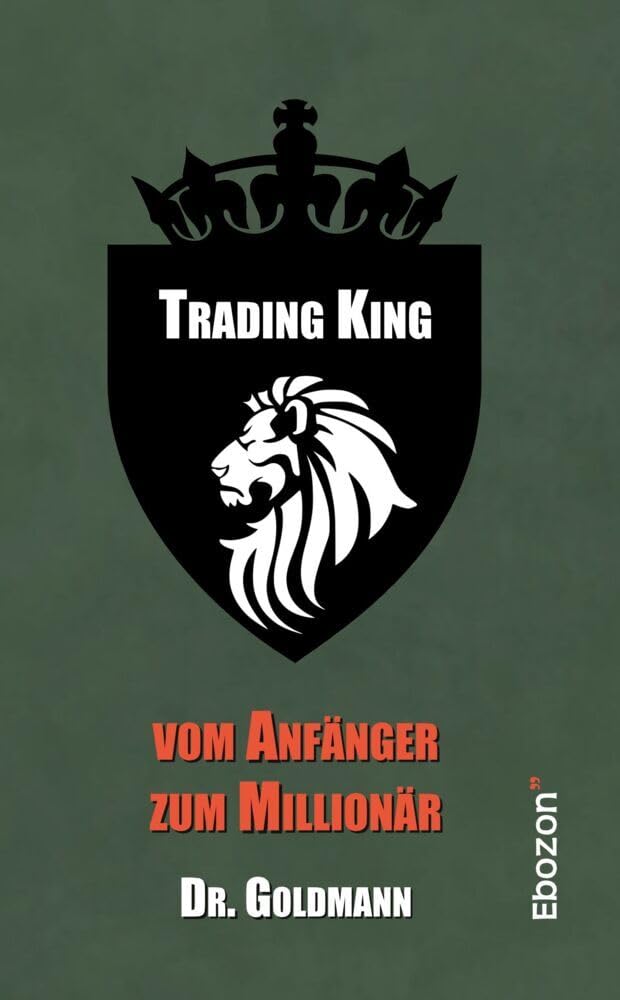 Trading King: vom Anfänger zum Millionär Business, Finance & Career