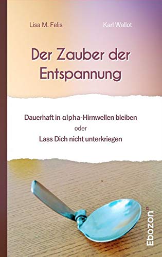 Der Zauber der Entspannung: Dauerhaft in alpha-Hirnwellen bleiben oder Lass Dich nicht unterkriegen Suspense & Thrillers