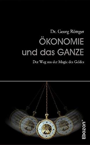 Ökonomie und das Ganze: Der Weg aus der Magie des Geldes (Transformation unserer Lebensform) Law