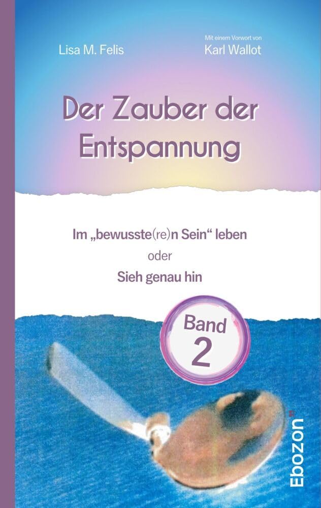 Der Zauber der Entspannung / Der Zauber der Entspannung (Band 2): Im „bewusste(re)n Sein“ leben oder Sieh genau hin Suspense & Thrillers