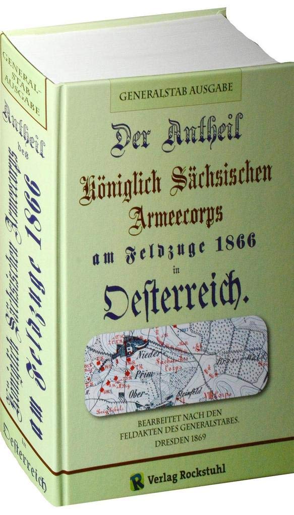 Der Antheil (Anteil) des Königlich Sächsichen Armeecorps am Feldzuge 1866 in Oesterreich. Biographies & Memoirs