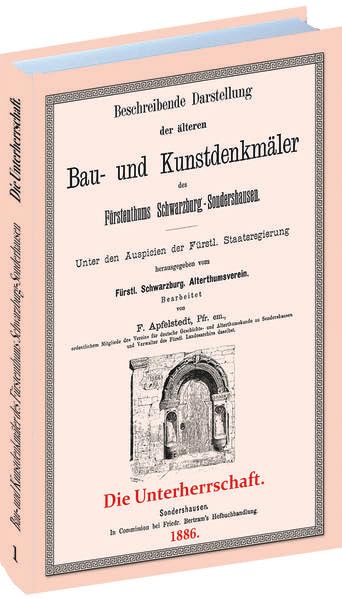 Beschreibende Darstellung der älteren Bau- und Kunstdenkmäler des Fürstenthums Schwarzburg-Sonderhausen 1886.: Erstes Heft: DIE UNTERHERRSCHAFT Architecture