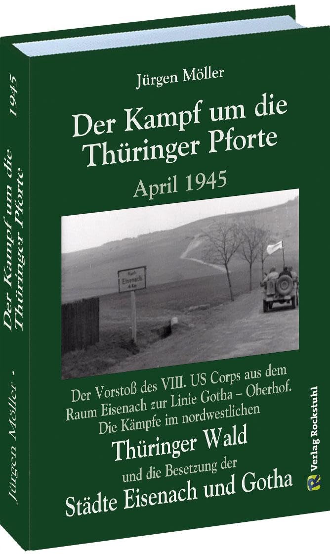 Der Kampf um die Thüringer Pforte April 1945: Der Vorstoß des VIII. US Corps aus dem Raum Eisenach zur Linie Gotha – Oberhof. Die Kämpfe im ... die ... die Besetzung der Städte Eisenach und Gotha Social Sciences