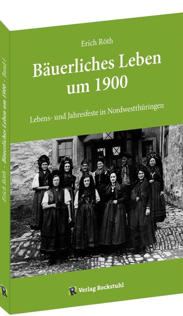 Lebens- und Jahresfeste in Nordwestthüringen: Bäuerliches Leben um 1900 - Band 1 von 5 Social Sciences