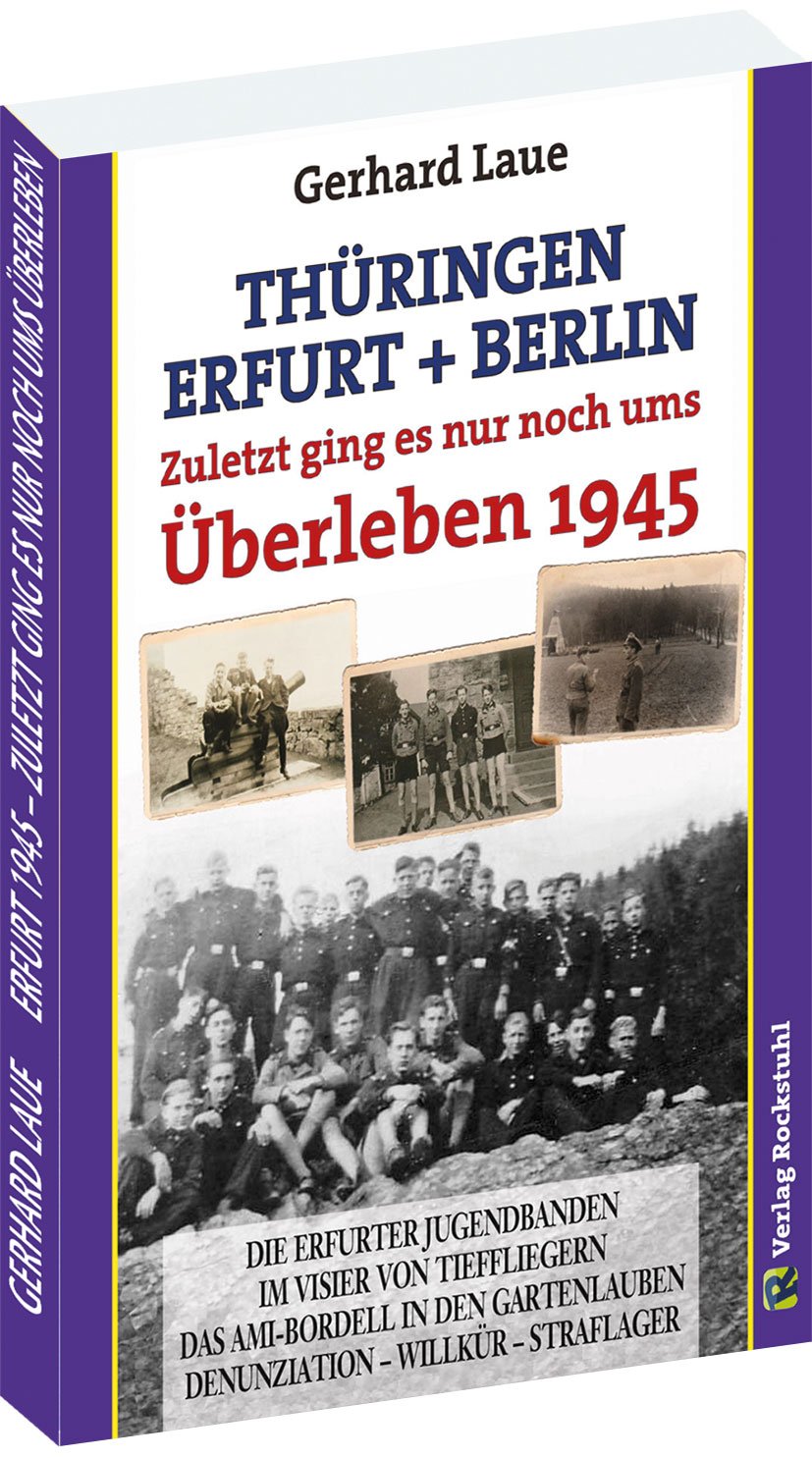 Thüringen - Erfurt - Berlin. Zuletzt ging es nur noch ums Überleben 1945 Politics & Society