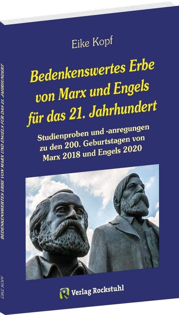 Bedenkenswertes Erbe von Marx und Engels für das 21. Jahrhundert: Studienproben und -anregungen zu den 200. Geburtstagen von Marx 2018 und Engels 2020 Politics & History