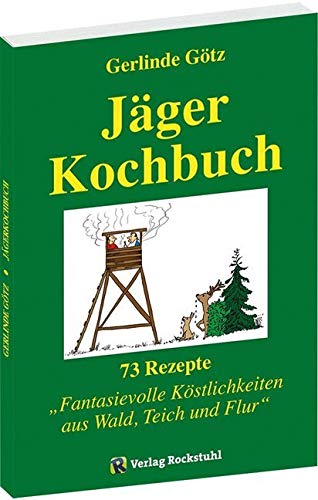 JÄGERKOCHBUCH: 73 Rezepte für Fantasievolle Köstlichkeiten aus Wald, Teich und Flur Leisure, Home & Garden
