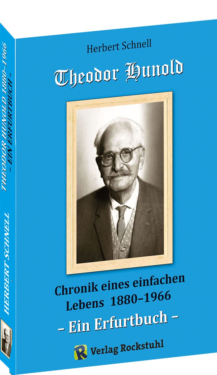 Erfurter Biografie und Chronik eines einfachen Lebens 1880–1966 von Theodor Hunold: – Ein Erfurtbuch – Politics & Society