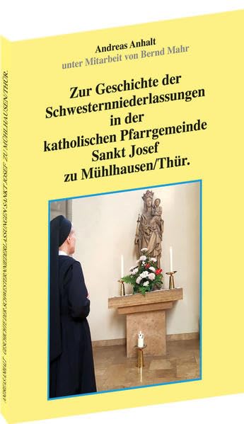 Zur Geschichte der Schwesternniederlassungen in der katholischen Pfarrgemeinde Sankt Josef zu Mühlhausen/Thür. book