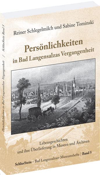 Persönlichkeiten in Bad Langensalzas Vergangenheit: Lebensgeschichten und ihre Überlieferung in Museen und Archiven (Museumshefte des Stadtmuseums Bad Langensalza: SchlusStein) Contemporary literature Books