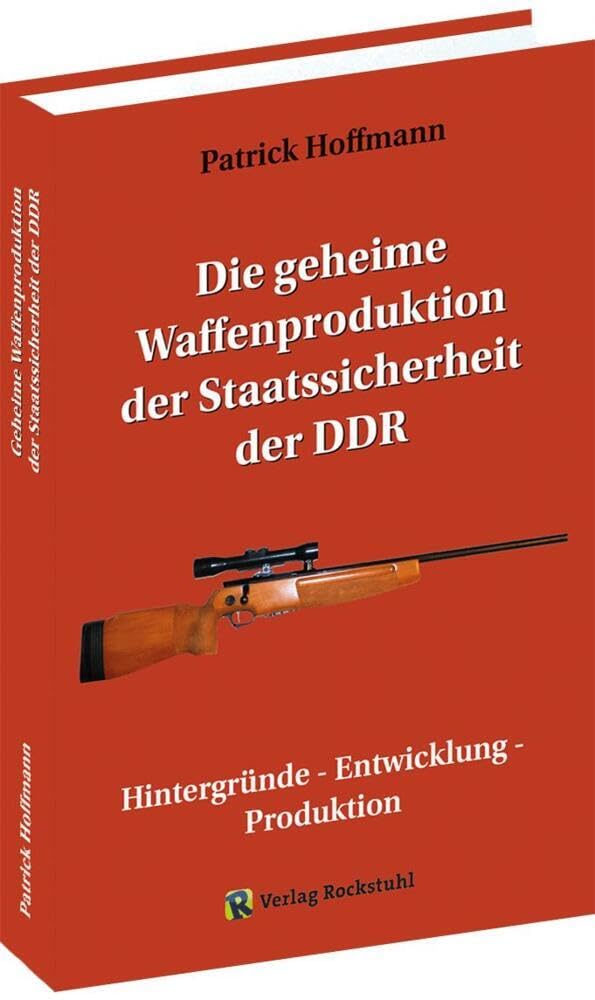 Die geheime Waffenproduktion der Staatssicherheit der DDR: Hintergründe - Entwicklung - Produktion Leisure, Home & Garden