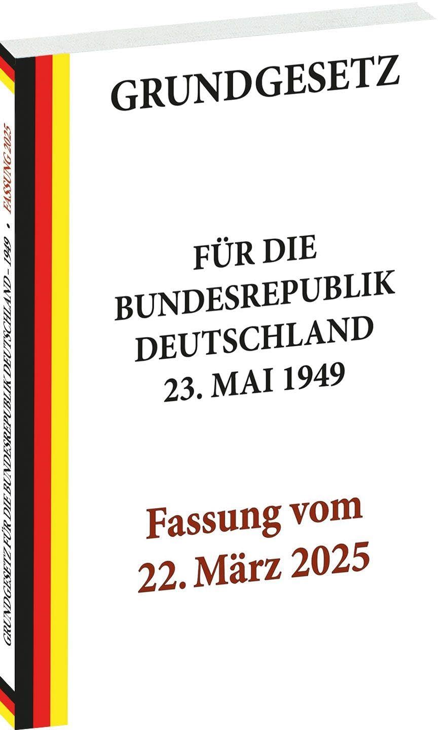 GRUNDGESETZ für die Bundesrepublik Deutschland vom 23. Mai 1949 - Fassung vom 22. März 2025 Law