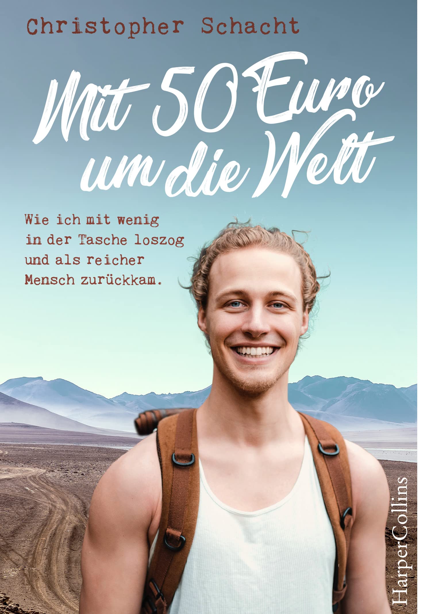 Mit 50 Euro um die Welt - Wie ich mit wenig in der Tasche loszog und als reicher Mensch zurückkam Science Books
