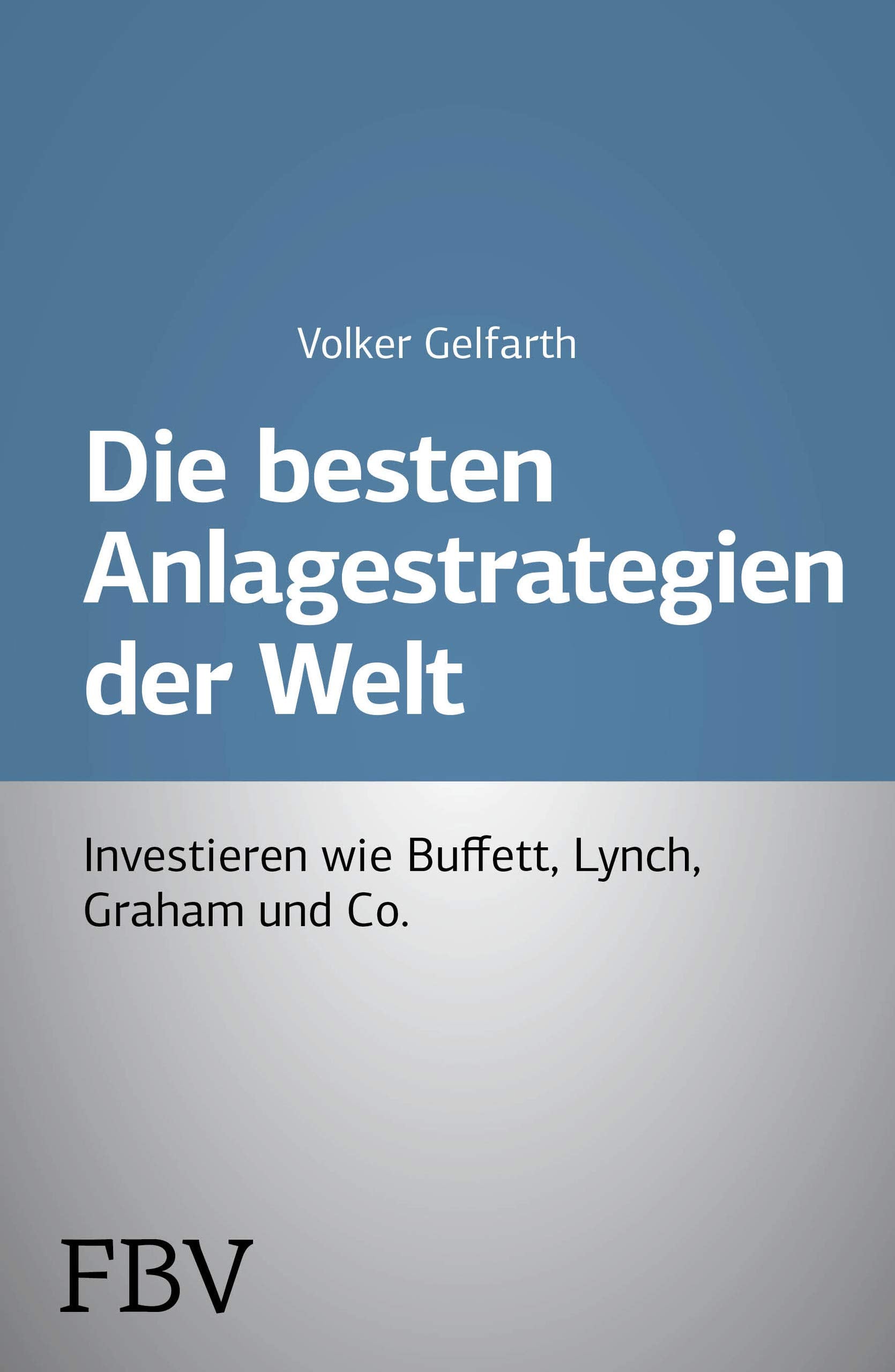 Die besten Anlagestrategien der Welt: Investieren wie Buffett, Lynch, Graham und Co. Business, Finance & Career