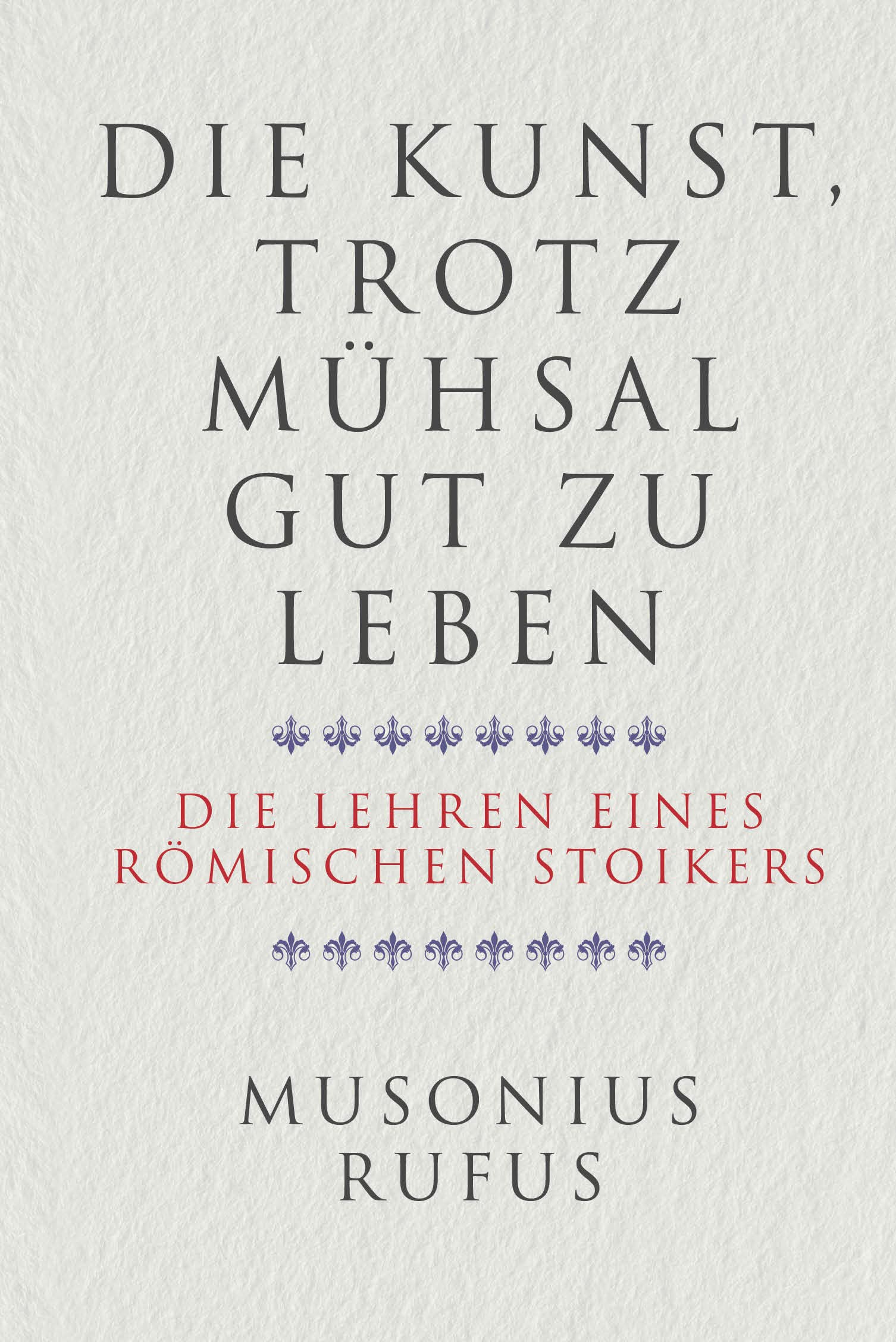 Die Kunst, trotz Mühsal gut zu leben: Die Lehren eines römischen Stoikers Philosophy