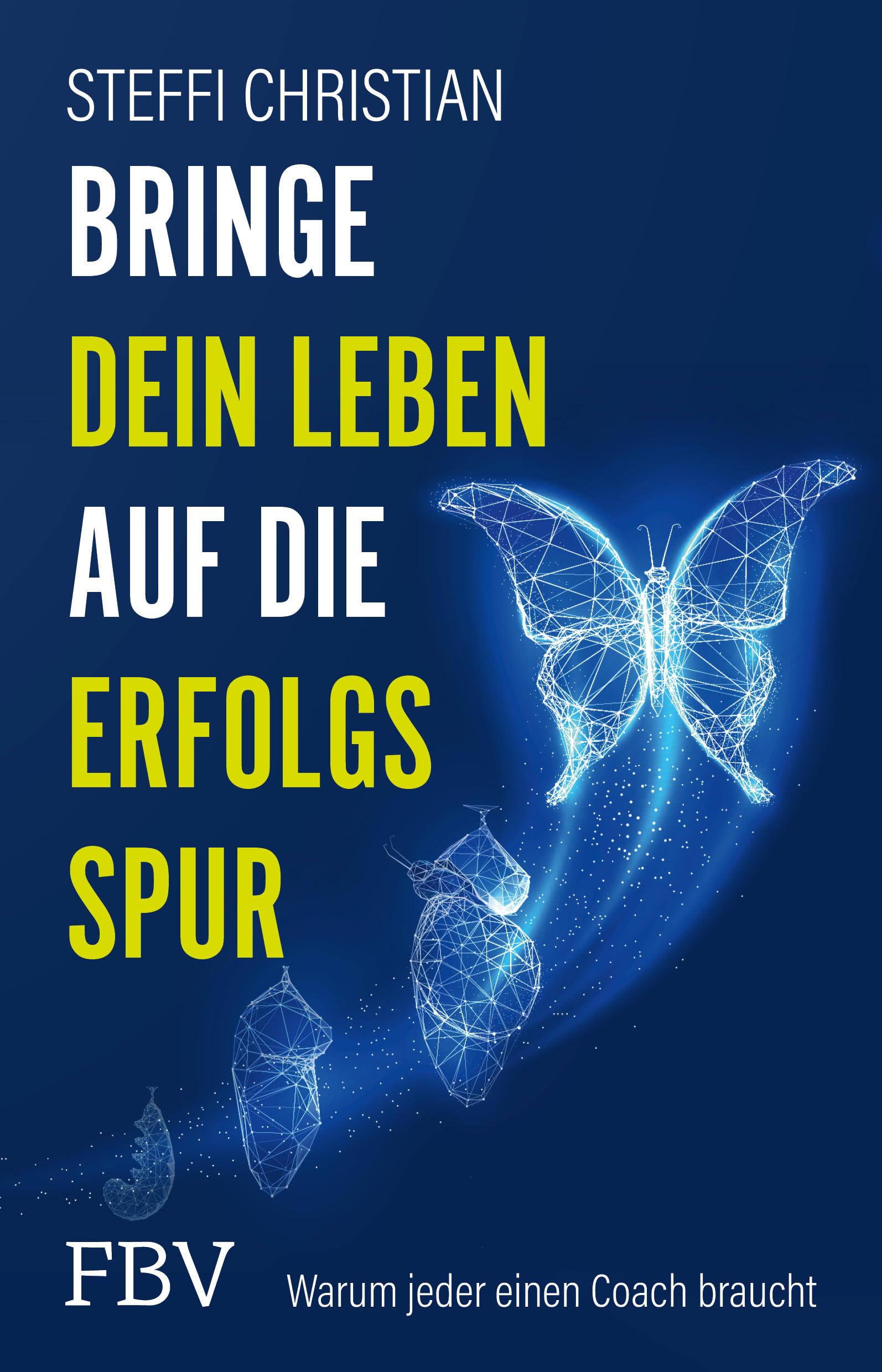 Bringe dein Leben auf die Erfolgsspur: Warum jeder einen Coach braucht Business, Finance & Career
