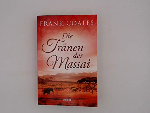 Die Tränen der Massai : Roman / Frank Coates ; aus dem Englischen von Regina Winter Books
