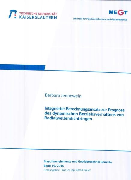 Integrierter Berechnungsansatz zur Prognose des dynamischen Betriebsverhaltens von Radialwellendichtringen (Maschinenelemente- und Getriebetechnik - Berichte) Business & Technology