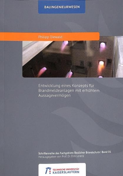 Entwicklung eines Konzeptes für Brandmeldeanlagen mit erhöhtem Aussagevermögen (Schriftenreihe des Fachgebiets Baulicher Brandschutz) Business & Technology