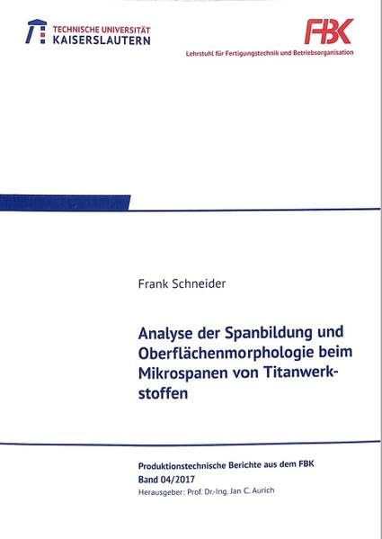Analyse der Spanbildung und Oberflächenmorphologie beim Mikrospanen von Titanwerkstoffen (FBK Produktionstechnische Berichte) Business & Technology