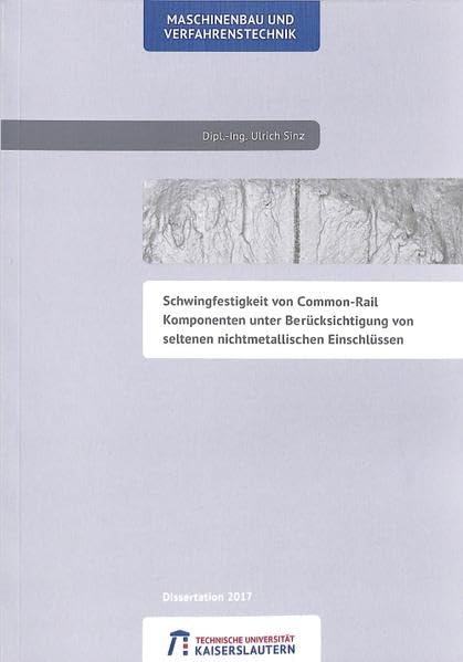 Schwingfestigkeit von Common-Rail Komponenten unter Berücksichtigung von seltenen nichtmetallischen Einschlüssen (Schriftenreihe der Arbeitsgruppe Werkstoffprüfung) Business & Technology