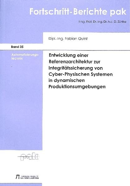 Entwicklung einer Referenzarchitektur zur Integritätssicherung von Cyber-Physischen Systemen in dynamischen Produktionsumgebungen ... Software-Engineering) Business & Technology