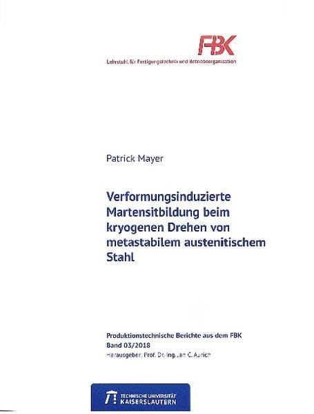 Verformungsinduzierte Martensitbildung beim kryogenen Drehen von metastabilem austenitischem Stahl (FBK Produktionstechnische Berichte) Business & Technology