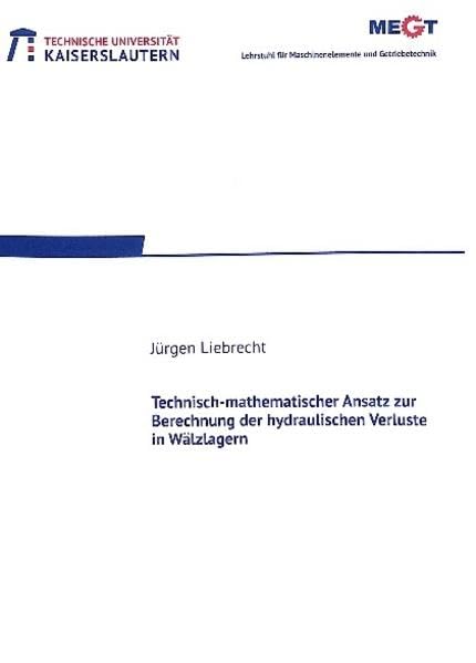 Technisch-mathematischer Ansatz zur Berechnung der hydraulischen Verluste in Wälzlagern (Maschinenelemente- und Getriebetechnik - Berichte) Business & Technology