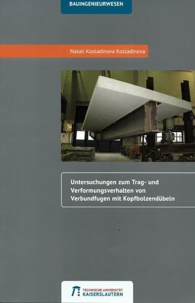 Untersuchungen zum Trag- und Verformungsverhalten von Verbundfugen mit Kopfbolzendübeln (Schriftenreihe der Fachgebiete Baustofftechnologie und ... Stahlbau des Studiengangs Bauingenieurwesen) - Kostadinova, Natali Kostadinova book