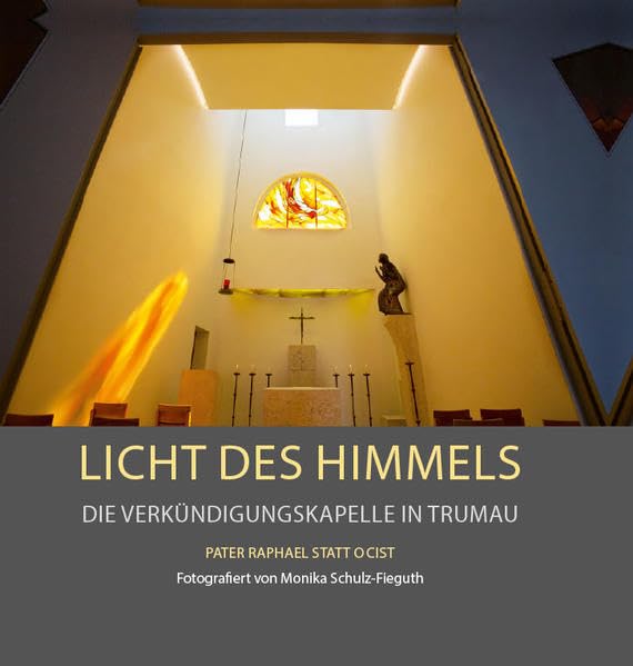 Licht des Himmels – Die Verkündigungskapelle in Trumau Religion & Esotericism