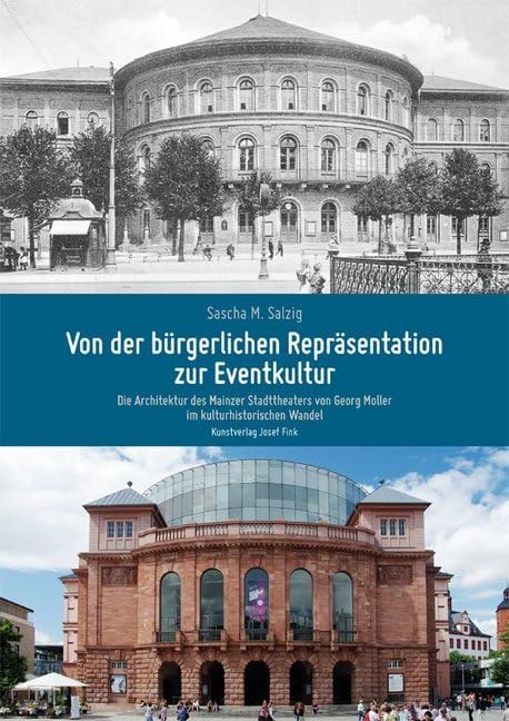 Von der bürgerlichen Repräsentation zur Eventkultur – Die Architektur des Mainzer Stadttheaters von Georg Moller im kulturhistorischen Wandel Film, Art & Culture
