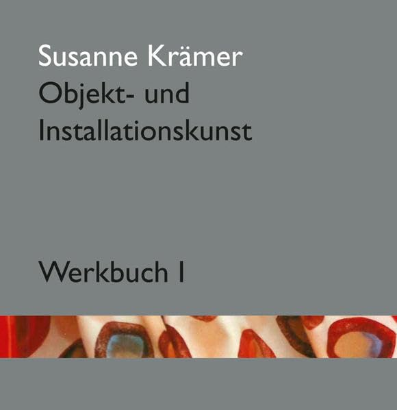 Susanne Krämer – Objekt- und Installationskunst: Werkbuch 1 Photography