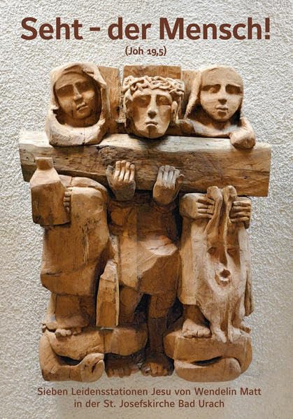 „Seht – der Mensch!“ – Sieben Leidensstationen Jesu von Wendelin Matt in der St. Josefskirche Bad Urach Religion & Esotericism