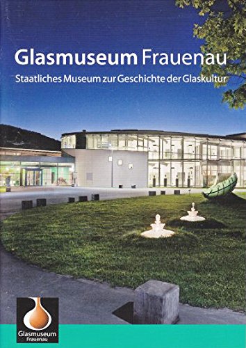 Glasmuseum Frauenau. Staatliches Museum zur Geschichte der Glaskultur (Kleine Kunstführer) Books