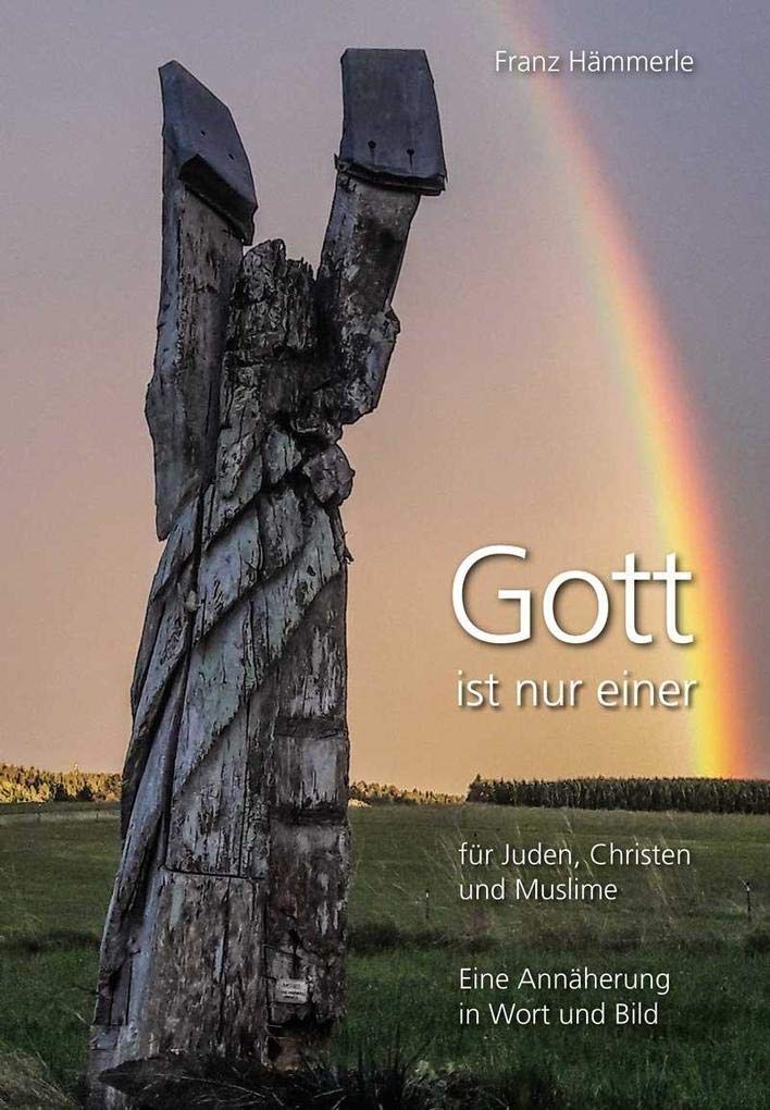 Gott ist nur einer für Juden, Christen und Muslime – Eine Annäherung in Wort und Bild Religion & Esotericism