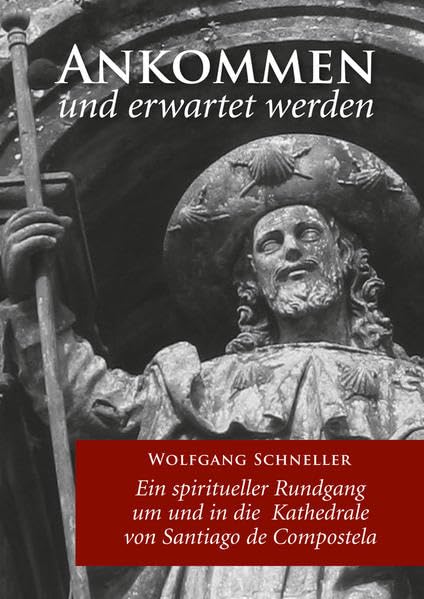Ankommen und erwartet werden – Ein spiritueller Rundgang um und in die Kathedrale von Santiago de Compostela book