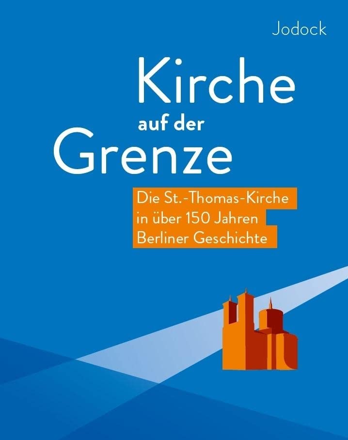 Kirche auf der Grenze – Die St.-Thomas-Kirche in über 150 Jahren Berliner Geschichte Religion & Esotericism