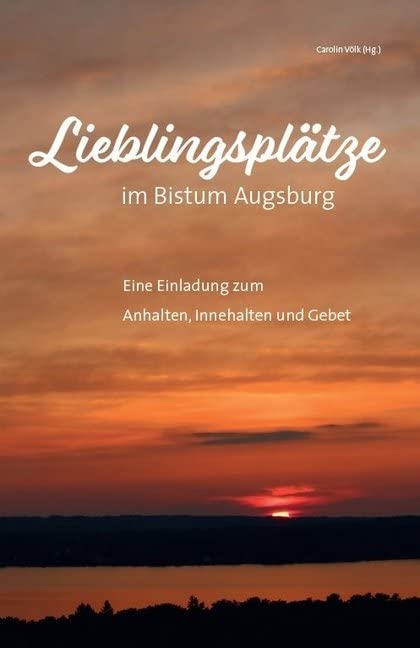 Lieblingsplätze im Bistum Augsburg – Eine Einladung zum Anhalten, Innehalten und Gebet Religion & Esotericism