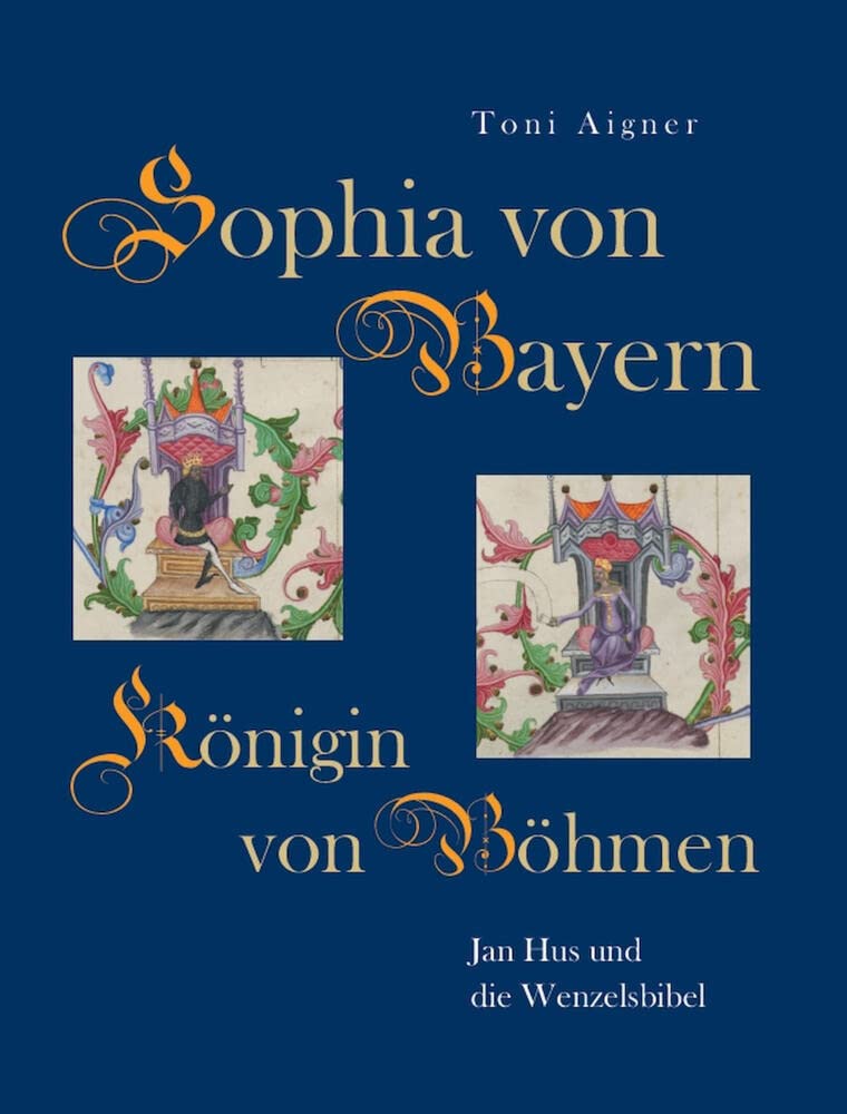 Sophia von Bayern – Königin von Böhmen: Jan Hus und die Wenzelsbibel Religion & Esotericism