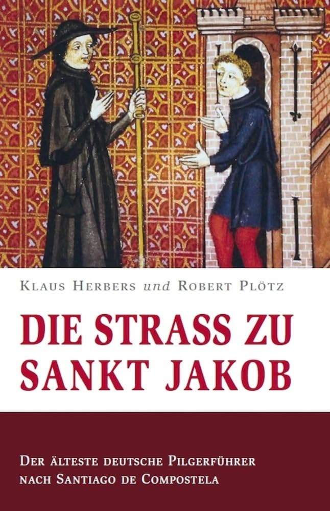 Die Straß zu Sankt Jakob – Der älteste deutsche Pilgerführer nach Santiago de Compostela Religion & Esotericism