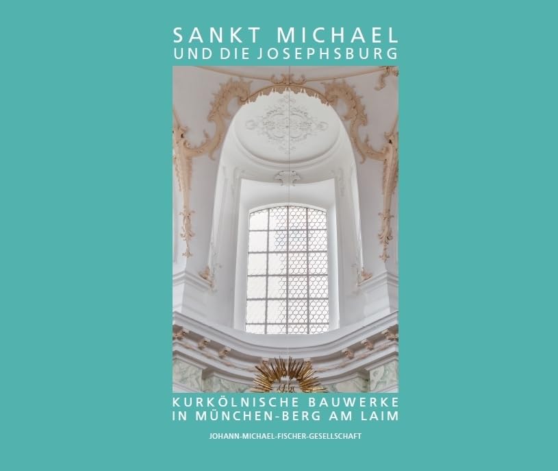 Sankt Michael und die Josephsburg – Kurkölnische Bauwerke in München-Berg am Laim Architecture