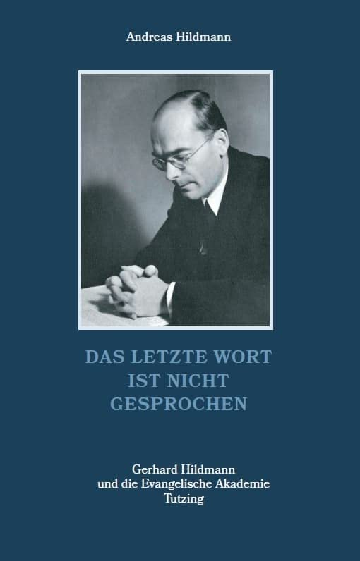 Das letzte Wort ist nicht gesprochen – Gerhard Hildmann und die Evangelische Akademie Tutzing Religion & Esotericism