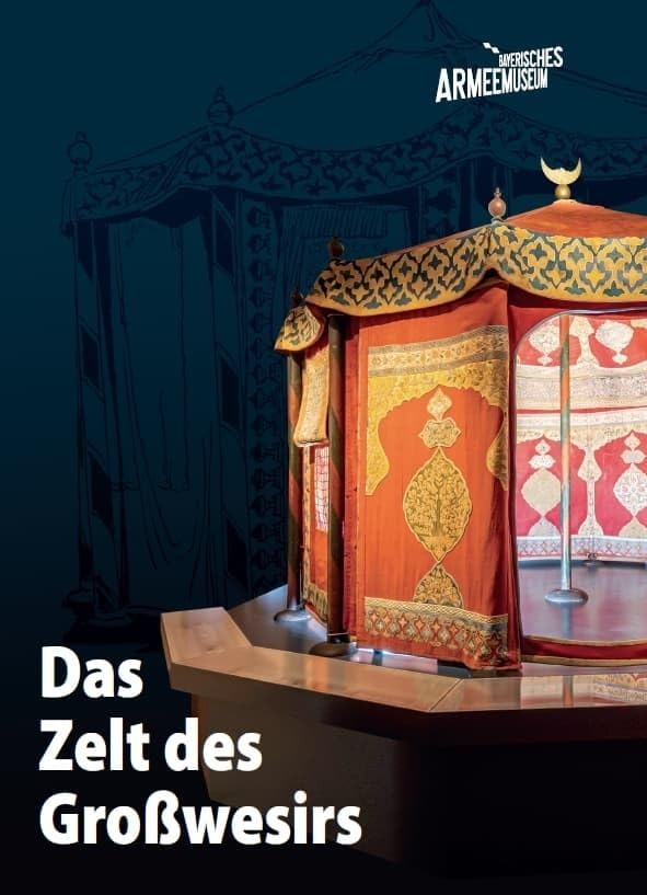Das Zelt des Großwesirs: Ein osmanisches Schlafzelt aus der „Türkenbeute“ des Kurfürsten Max II. Emanuel im Bayerischen Armeemuseum – Studien zur Geschichte eines musealen Objekts von 1687 bis 2023 Politics & History