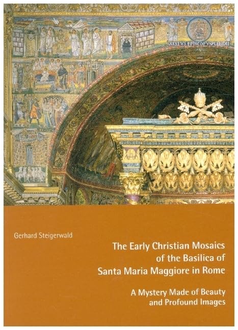 The Early Mosaics of the Basilica of Santa Maria Maggiore in Rome – A Mystery Made of Beauty and Profound Images (Kleine Kunstführer) Religion & Esotericism