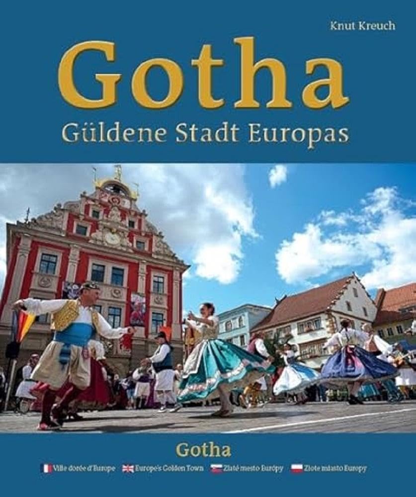 Gotha – Güldene Stadt Europas – Ville dorée d’Europe – Europe’s Golden Town – Zlaté mesto Európy – Złote miasto Europy Politics & History