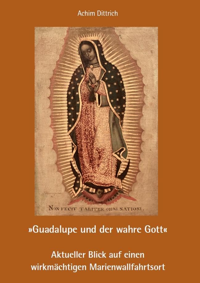 „Guadalupe und der wahre Gott“ – Aktueller Blick auf einen wirkmächtigen Marienwallfahrtsort Religion & Esotericism